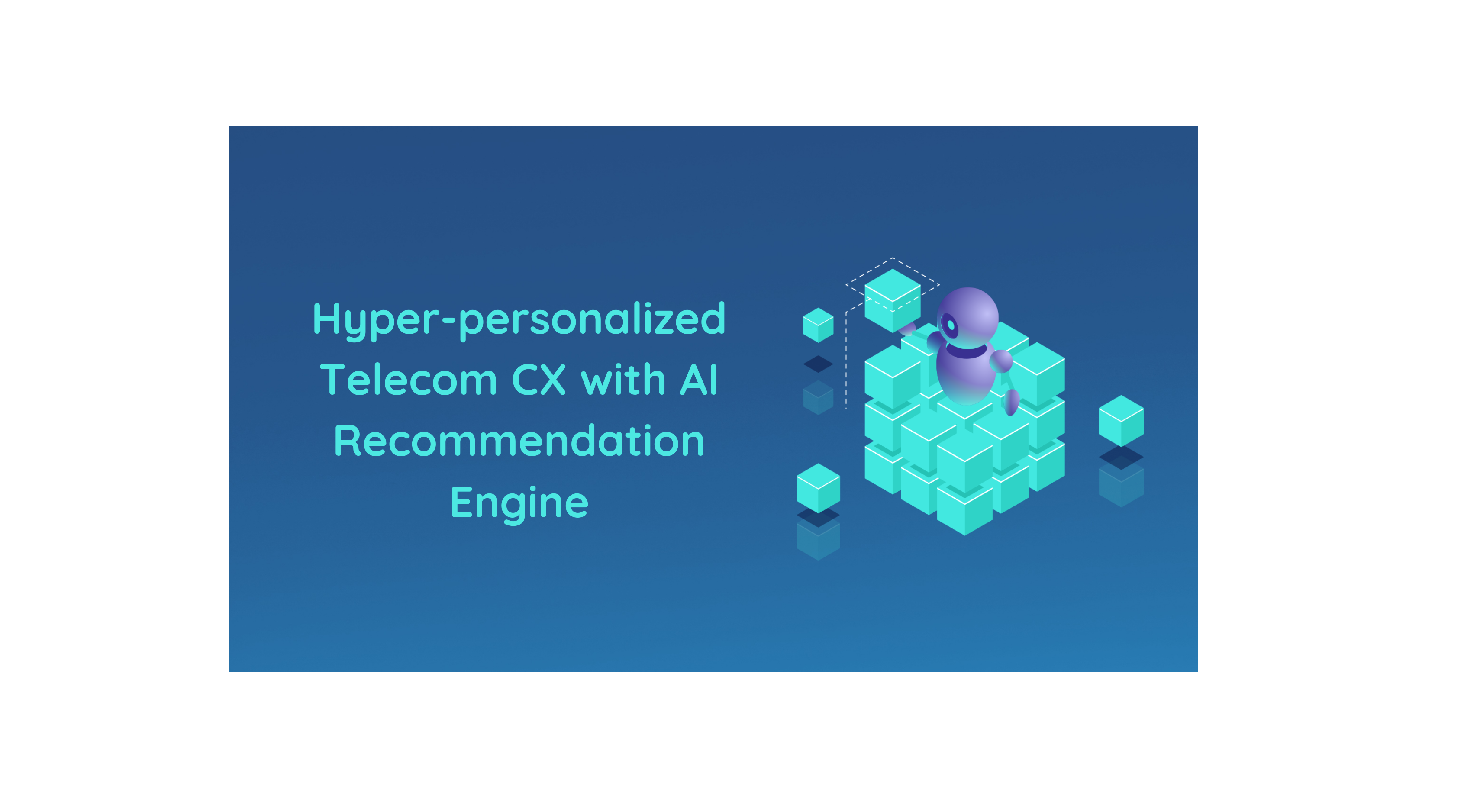 Hyper-personalized Telecom CX