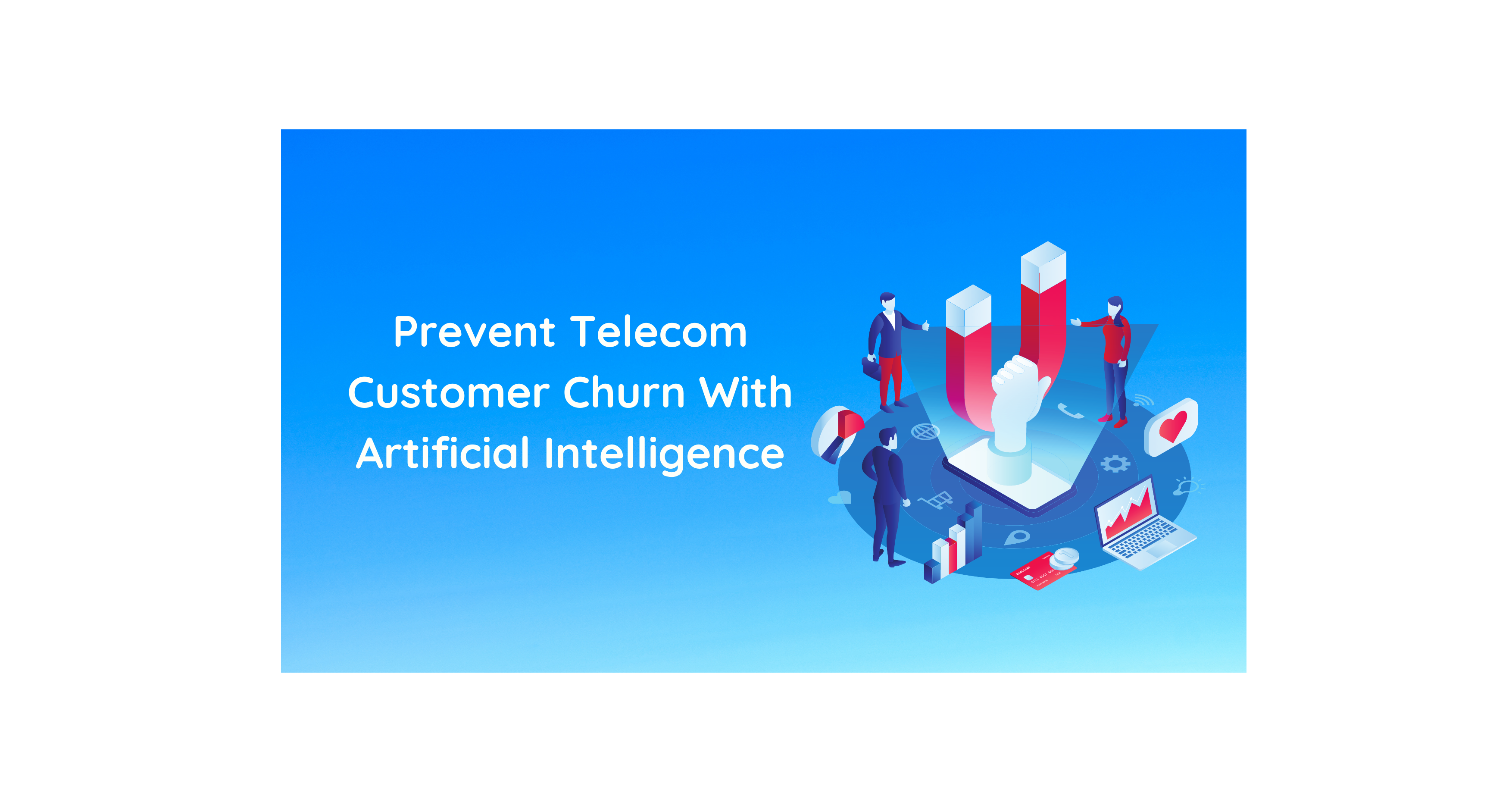 Prevent Telecom Customer Churn With Artificial Intelligence